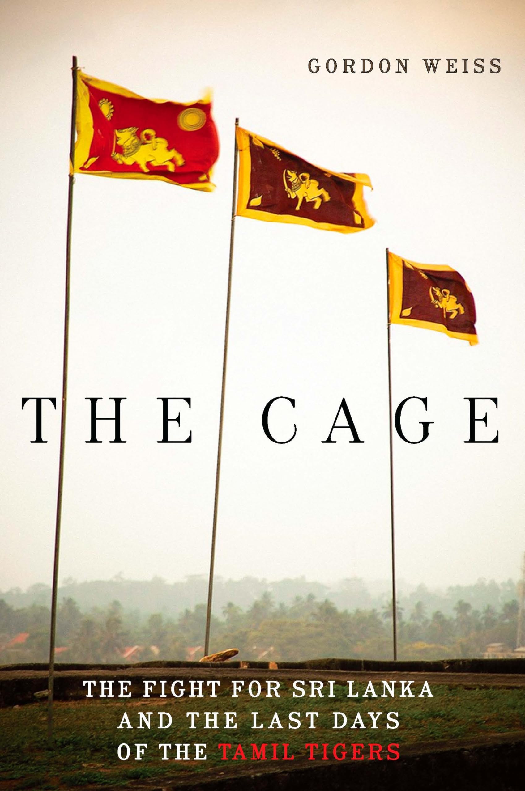 The Cage: The Fight for Sri Lanka and the Last Days of the Tamil Tigers,Used