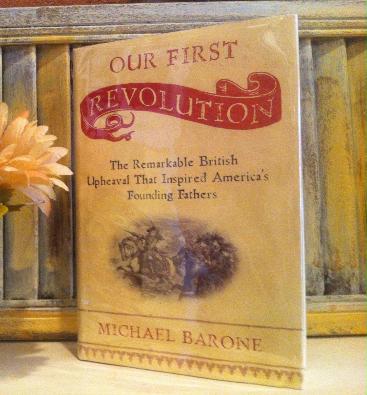 Our First Revolution: The Remarkable British Upheaval That Inspired America's Founding Fathers,Used