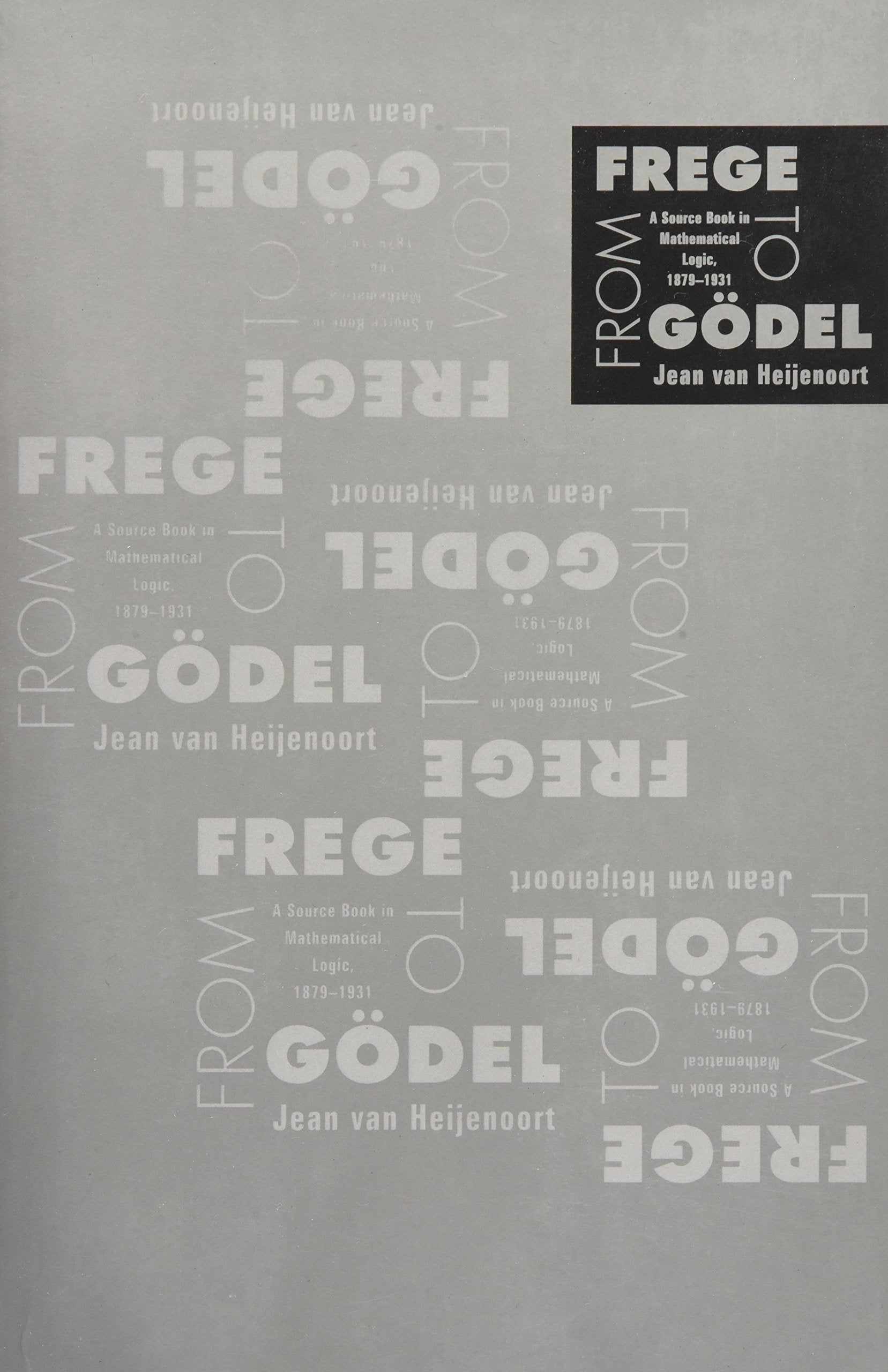 From Frege to Godel: A Source Book in Mathematical Logic, 18791931 (Source Books in History of Sciences),Used
