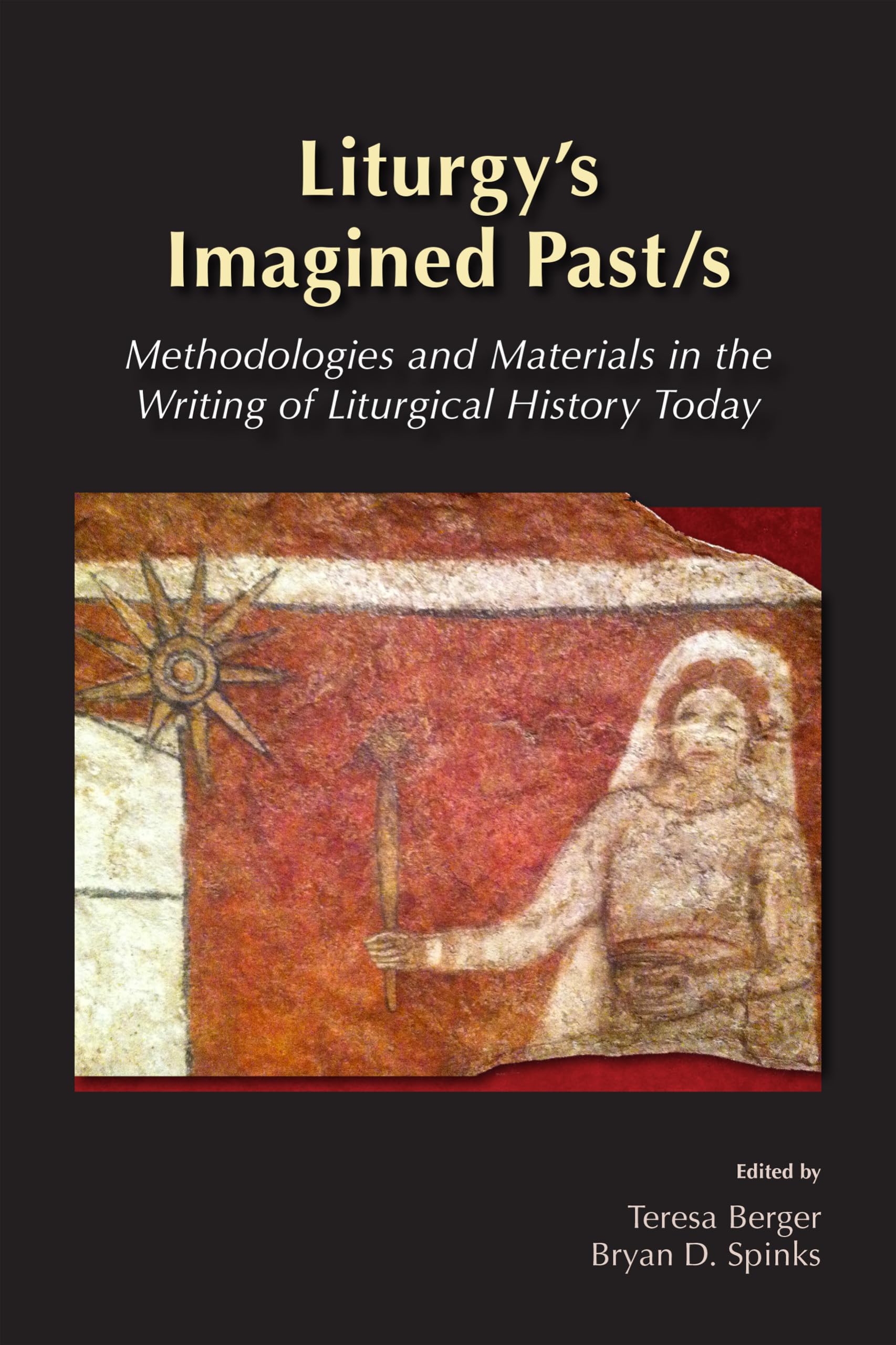 Liturgy'S Imagined Past/S: Methodologies And Materials In The Writing Of Liturgical History Today,Used
