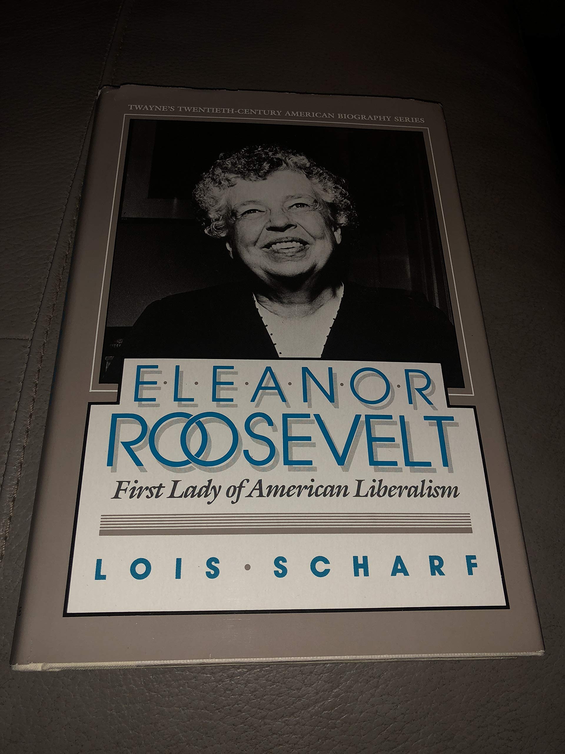 Eleanor Roosevelt: First Lady of American Liberalism (Twayne's TwentiethCentury American Biography Series),Used