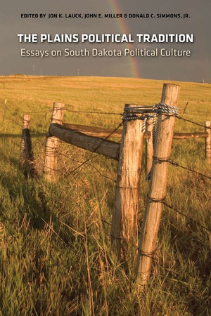 The Plains Political Tradition: Essays On South Dakota Political Tradition,New