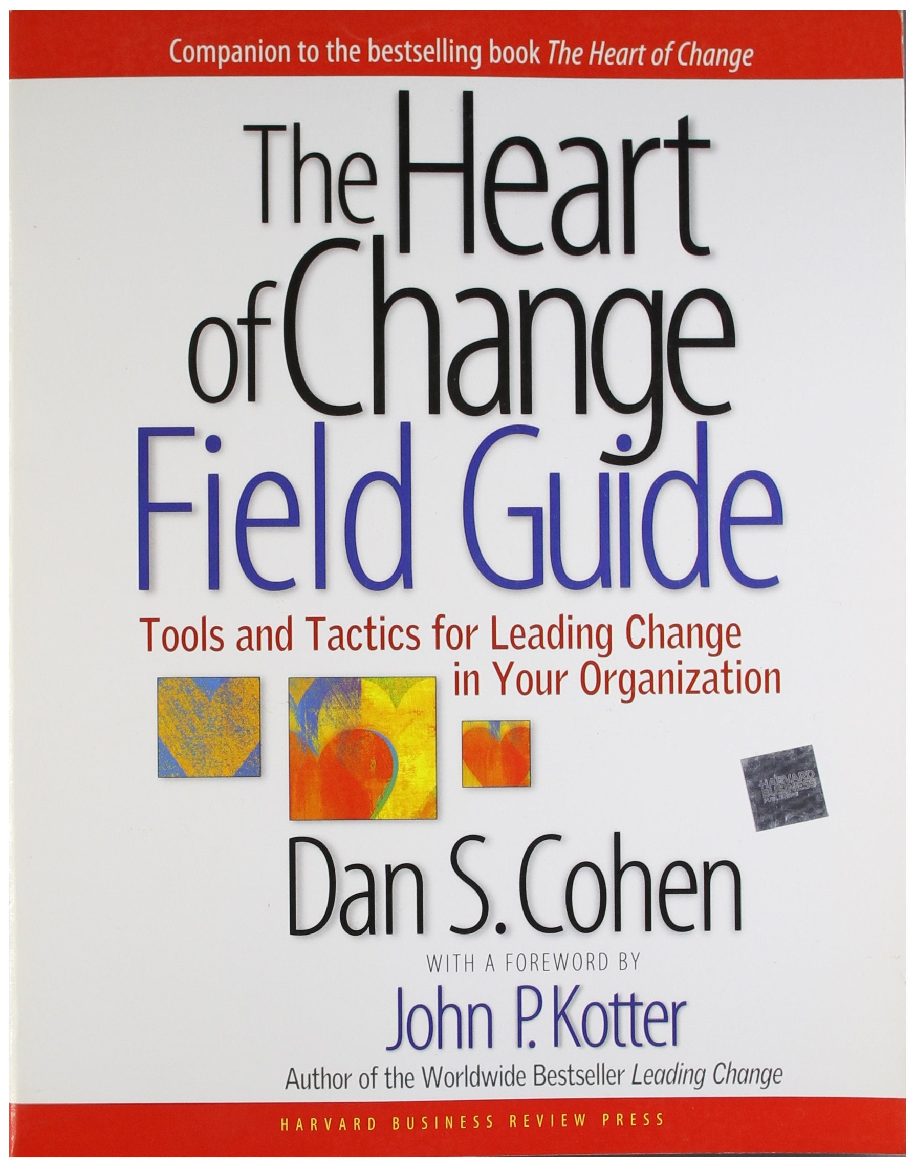 The Heart of Change Field Guide: Tools And Tactics for Leading Change in Your Organization,New