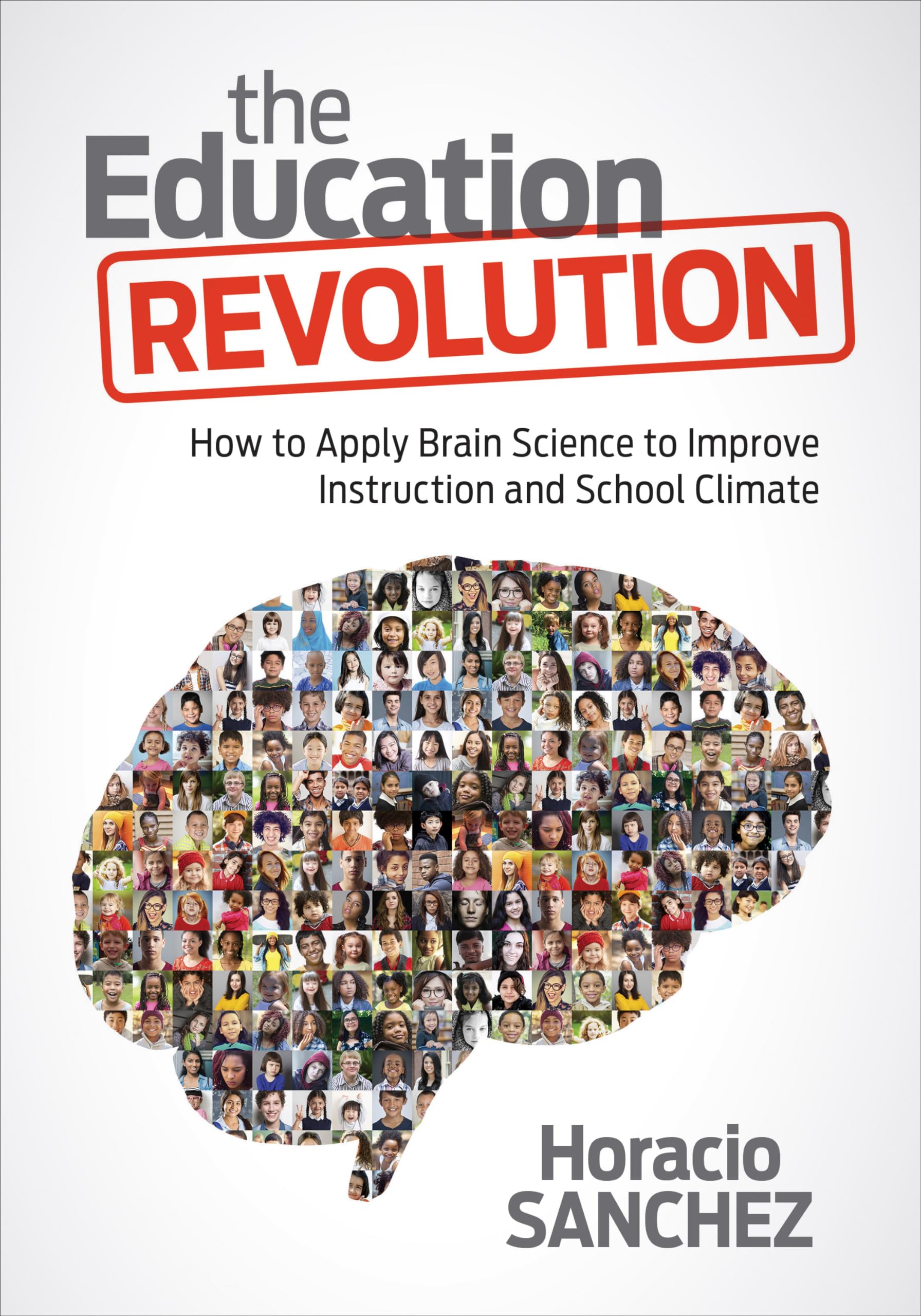 The Education Revolution: How To Apply Brain Science To Improve Instruction And School Climate