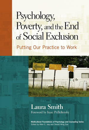Psychology, Poverty, And The End Of Social Exclusion: Putting Our Practice To Work (Multicultural Foundations Of Psychology And