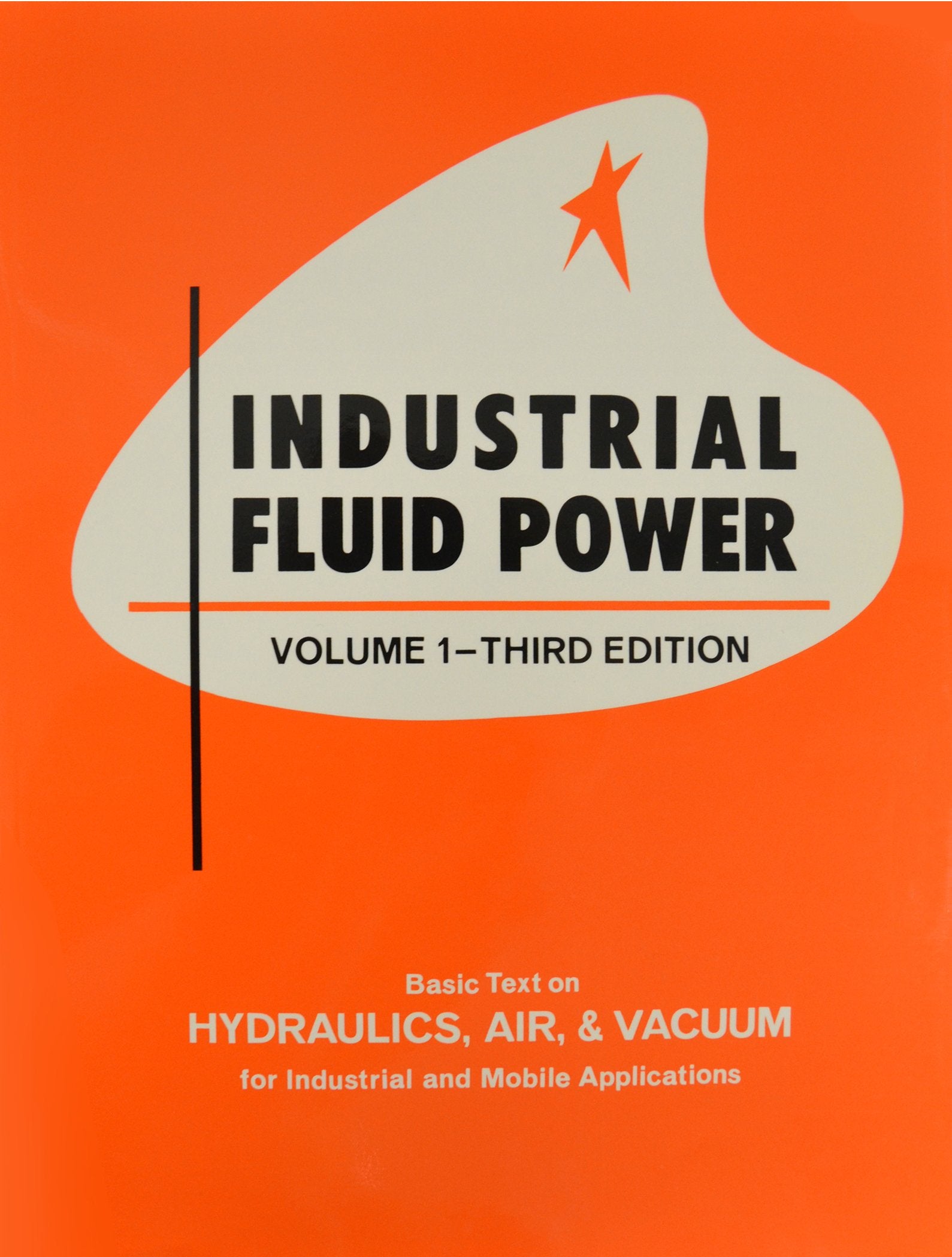 Industrial Fluid Power, Vol. 1: Basic Text On Hydraulics, Air & Vacuum For Industrial And Mobile Applications