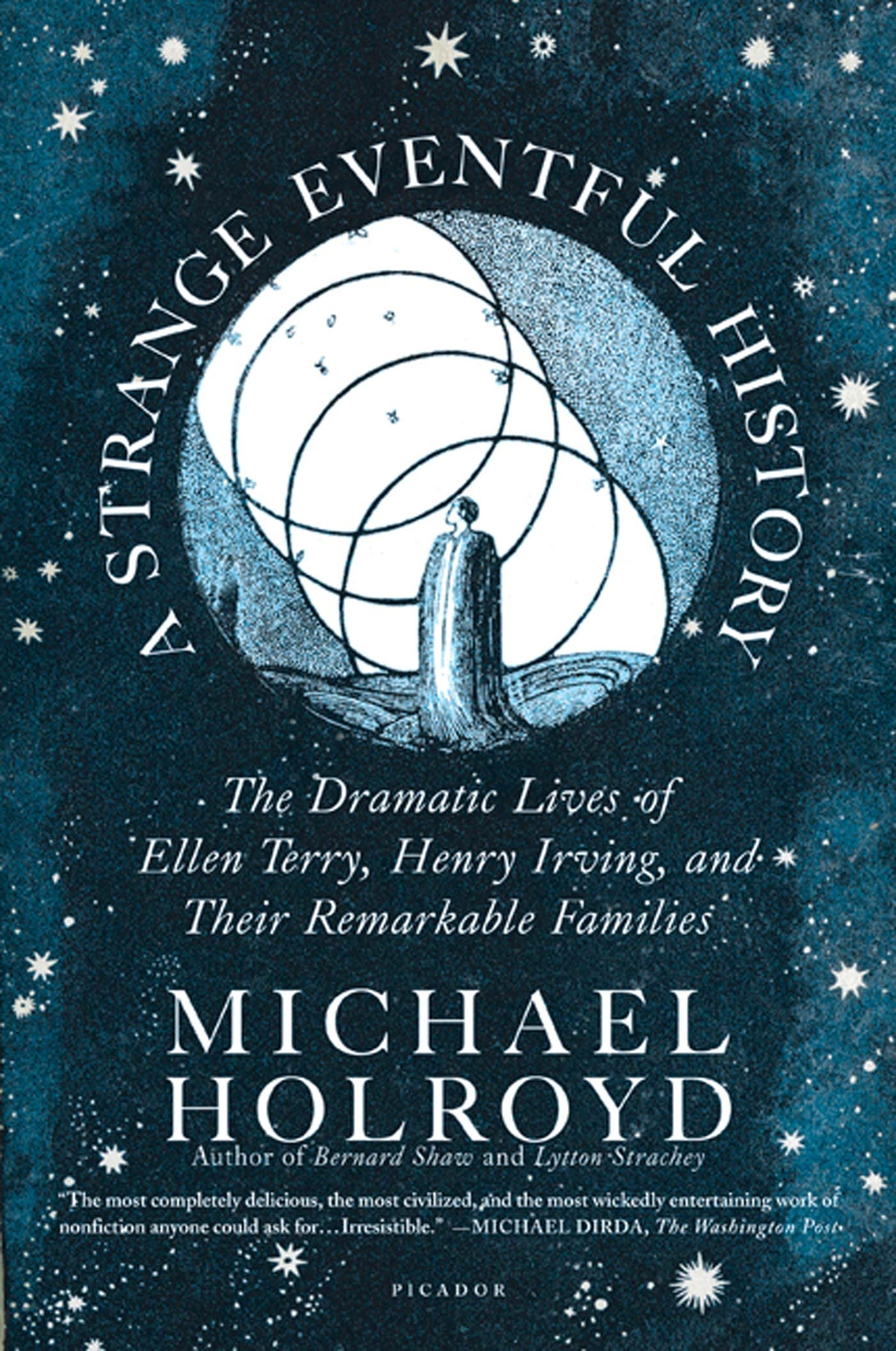 A Strange Eventful History: The Dramatic Lives of Ellen Terry, Henry Irving, and Their Remarkable Families,Used