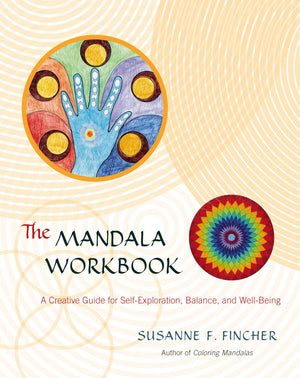 The Mandala Workbook: A Creative Guide For Selfexploration, Balance, And Wellbeing