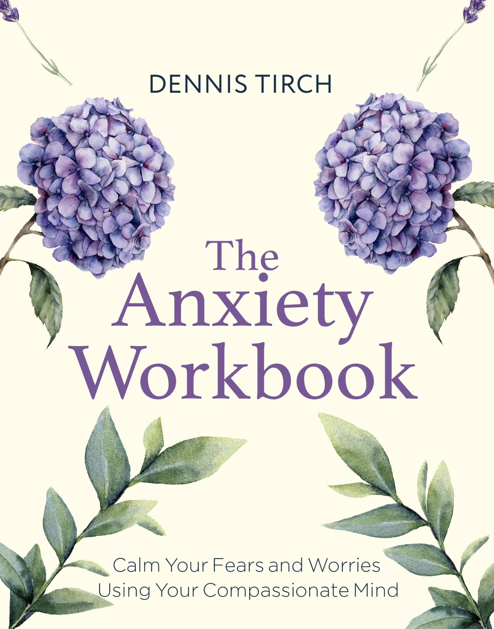 The Anxiety Workbook: Calm Your Fears And Worries Using Your Compassionate Mind (Compassion Focused Therapy)