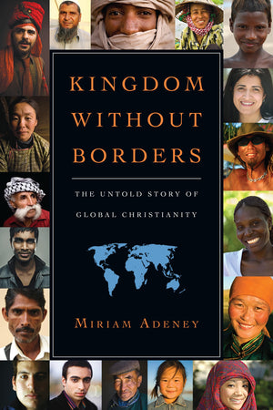Kingdom Without Borders: The Untold Story Of Global Christianity,New