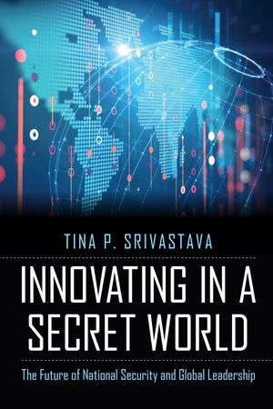 Innovating in a Secret World: The Future of National Security and Global Leadership,Used