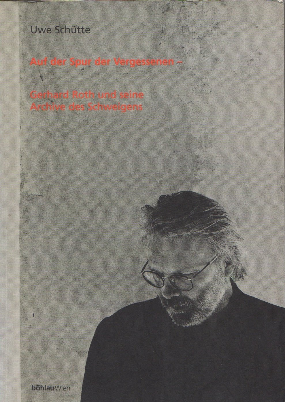 Auf Der Spur Der Vergessenen: Gerhard Roth Und Seine Archive Des Schweigens (Schriften Des Instituts Fur Kunstgeschichte, Akadem,Used