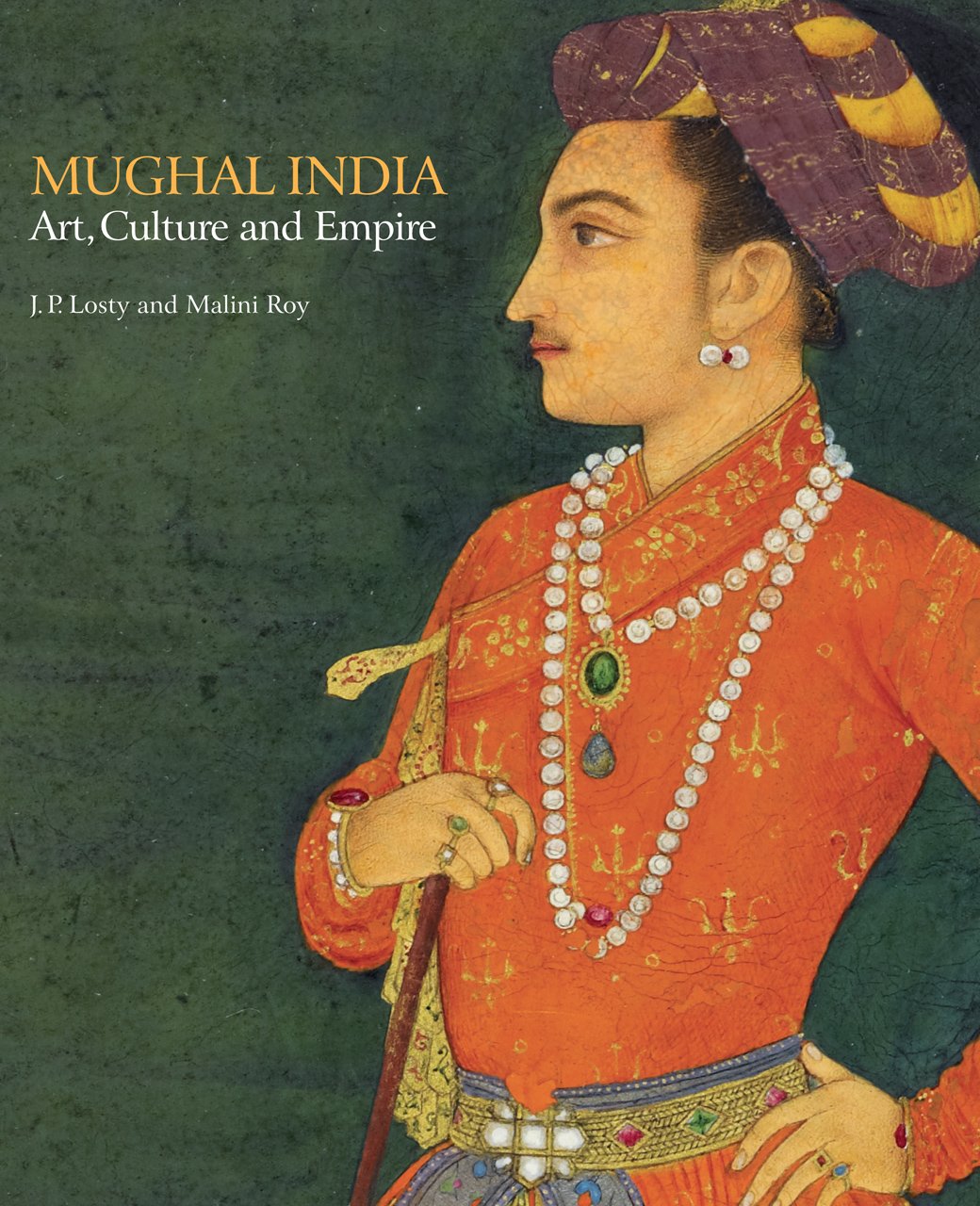 Mughal India: Art, Culture and Empire,Used