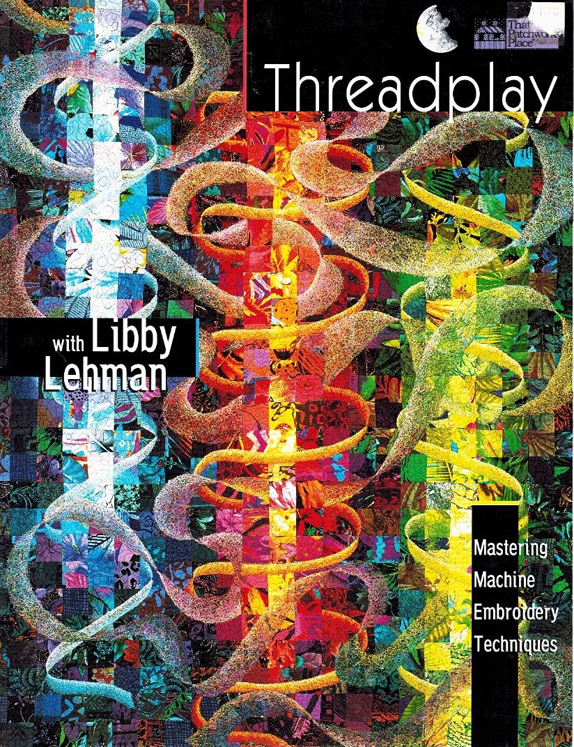 Threadplay With Libby Lehman: Mastering Machine Embroidery Techniques