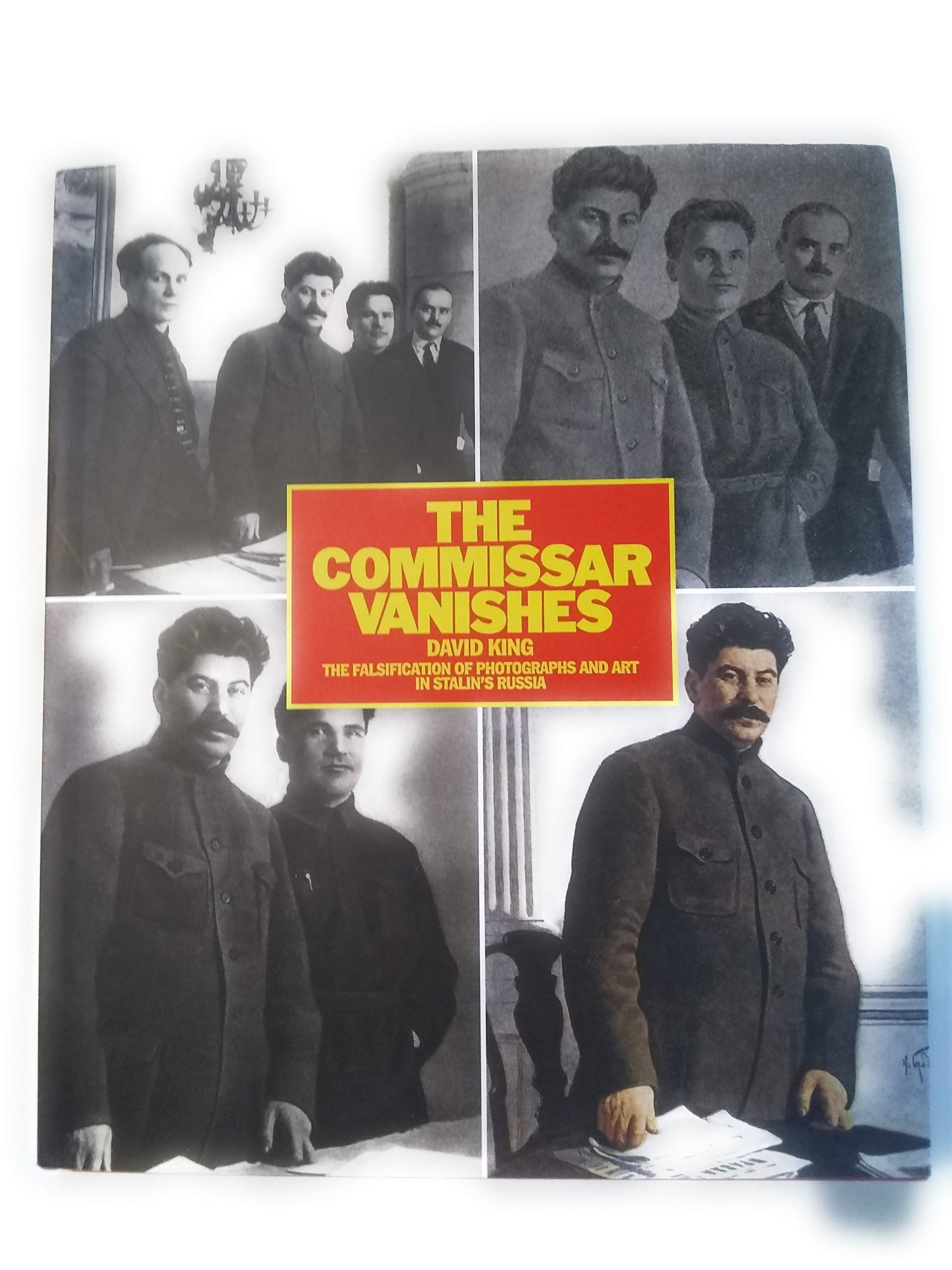 The Commissar Vanishes: The Falsification Of Photographs And Art In Stalin'S Russia