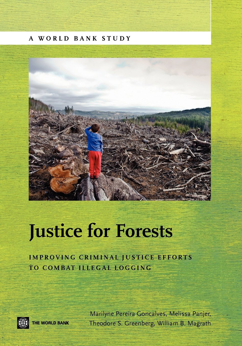 Justice For Forests: Improving Criminal Justice Efforts To Combat Illegal Logging (World Bank Studies),New