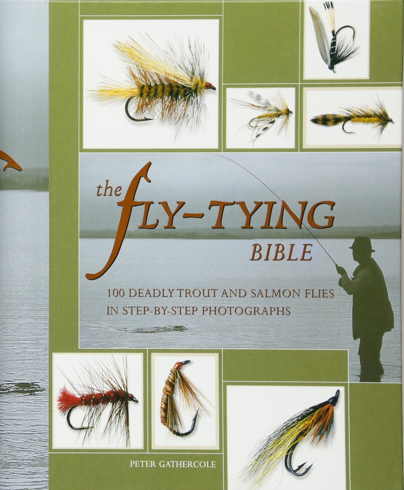 The Flytying Bible: 100 Deadly Trout And Salmon Flies In Stepbystep Photographs