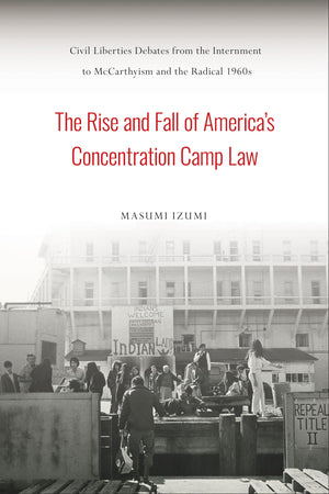 The Rise and Fall of America's Concentration Camp Law: Civil Liberties Debates from the Internment to McCarthyism and the Radica,Used