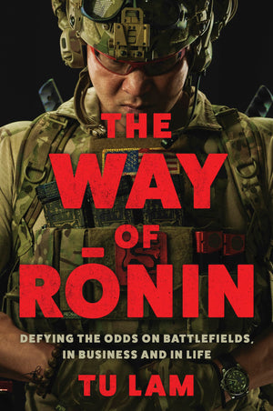 The Way Of Ronin: Defying The Odds On Battlefields, In Business And In Life