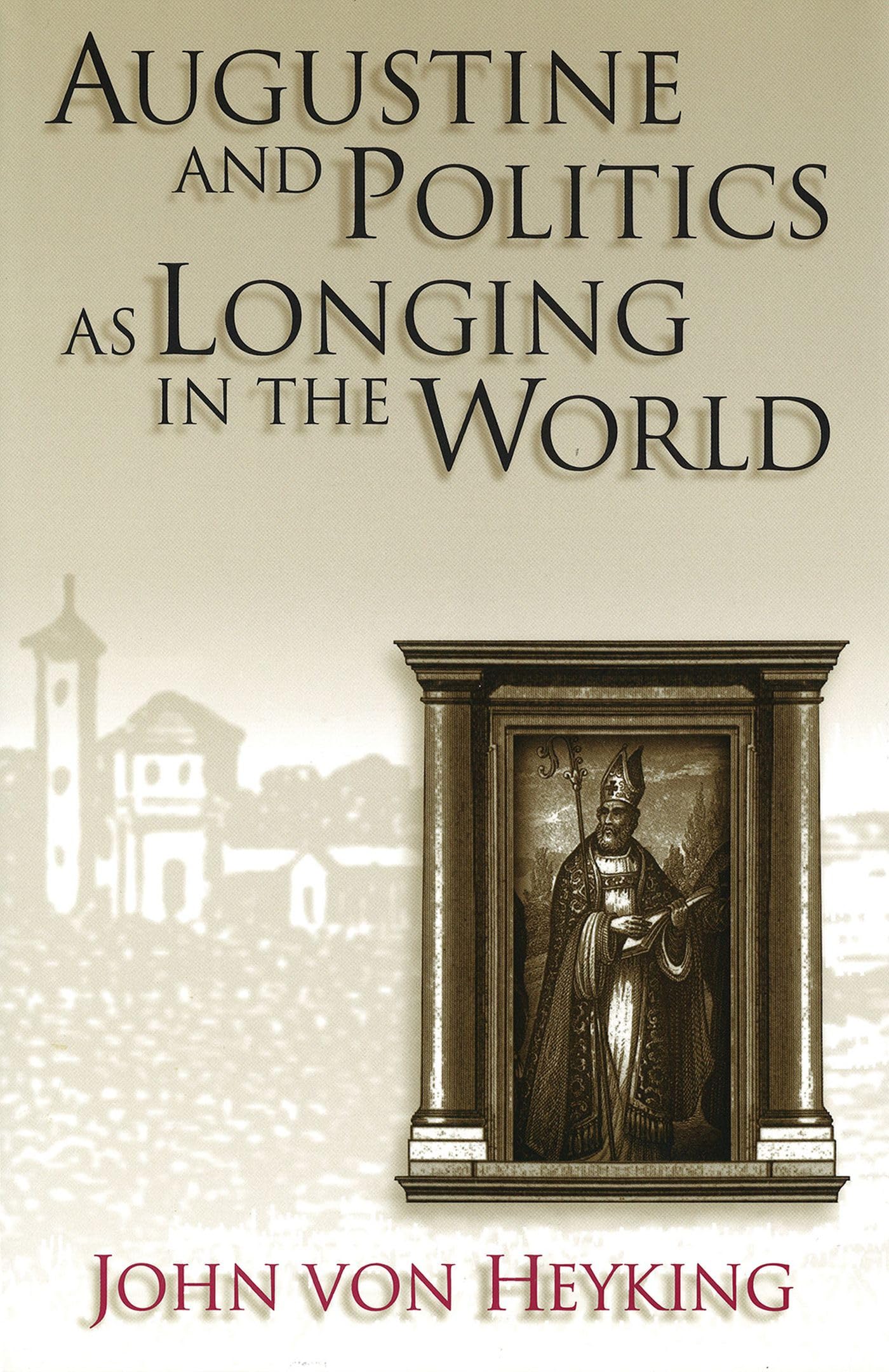 Augustine and Politics as Longing in the World (Volume 1) (The Eric Voegelin Institute Series in Political Philosophy),Used
