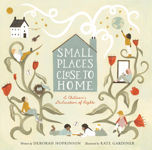 Small Places, Close To Home: A Child'S Declaration Of Rights: Inspired By The Universal Declaration Of Human Rights,Used