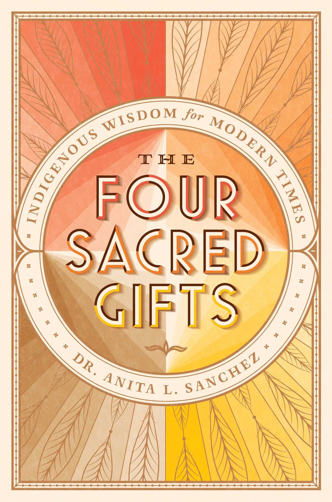 The Four Sacred Gifts: Indigenous Wisdom For Modern Times