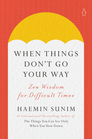 When Things Don'T Go Your Way: Zen Wisdom For Difficult Times,New
