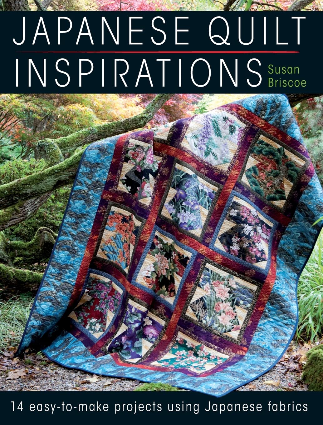 Japanese Quilt Inspirations: 15 Easytomake Projects That Make The Most Of Japanese Fabrics,New