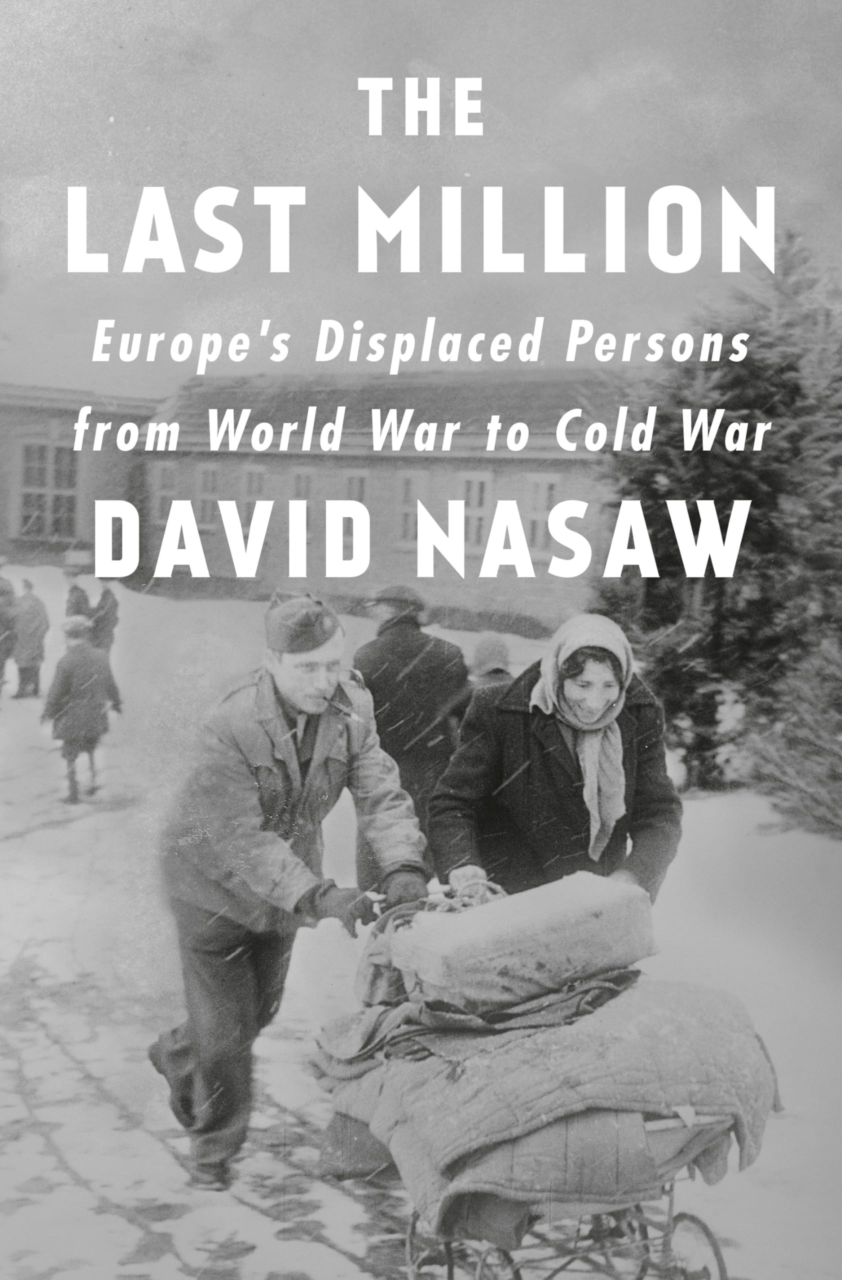 The Last Million: Europe's Displaced Persons from World War to Cold War,Used