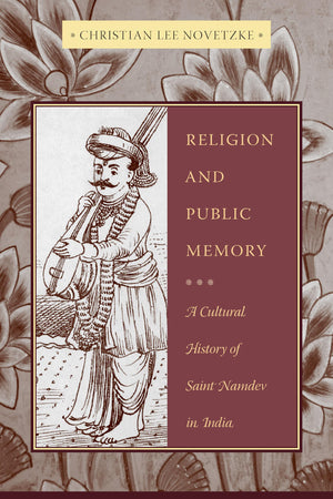 Religion and Public Memory: A Cultural History of Saint Namdev in India,Used