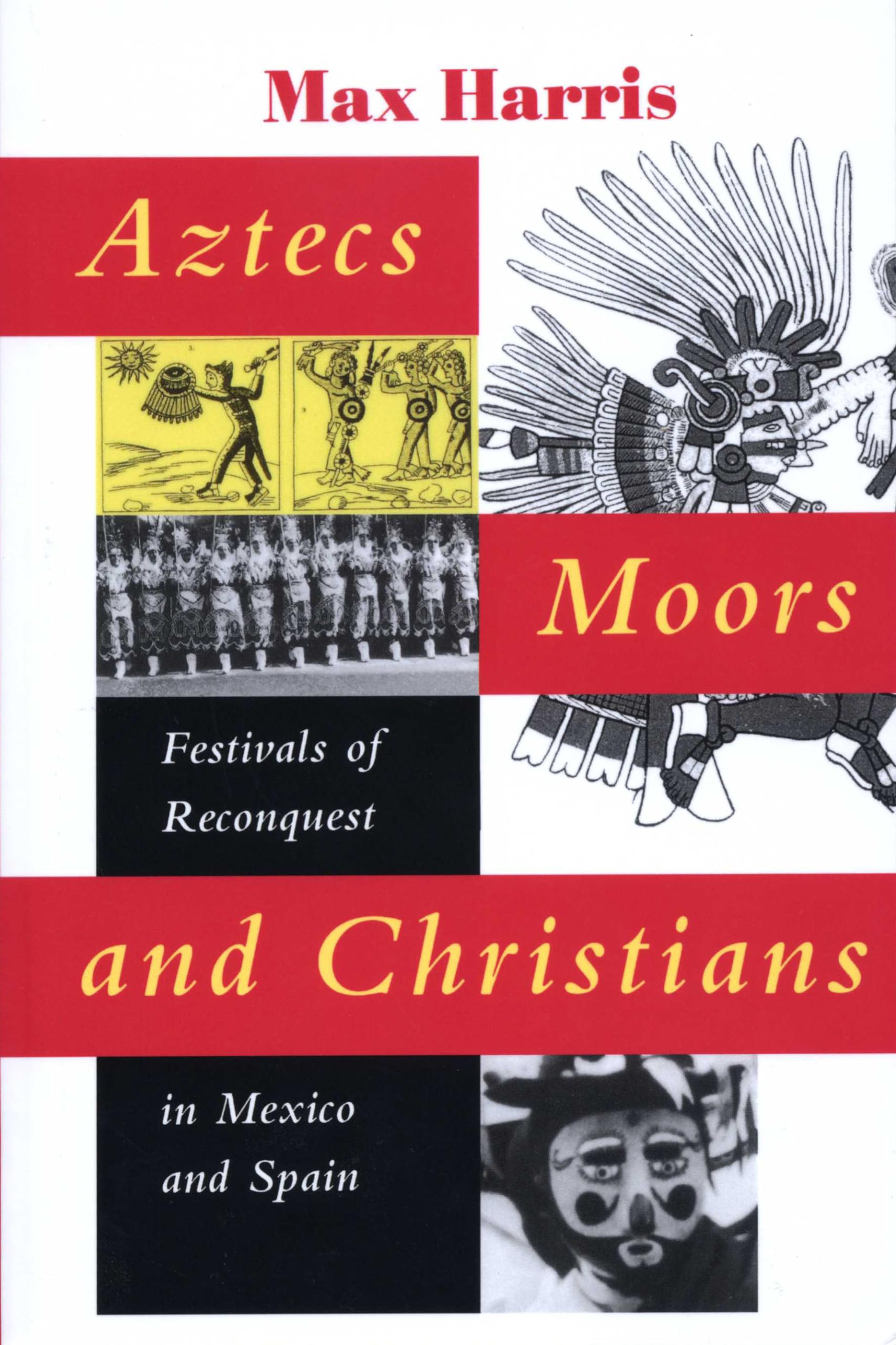 Aztecs, Moors, and Christians: Festivals of Reconquest in Mexico and,New