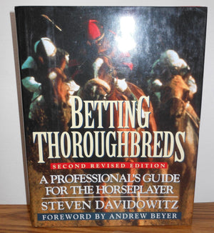 Betting Thoroughbreds: A Professional's Guide for the Horseplayer: Second Revised Edition,New