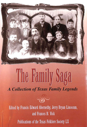 The Family Saga: A Collection of Texas Family Legends (Publications of the Texas Folklore Society LX),Used