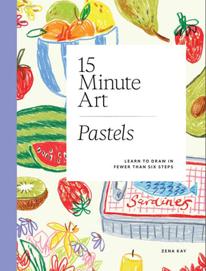 15Minute Art Pastels: Learn To Draw In Fewer Than Six Steps