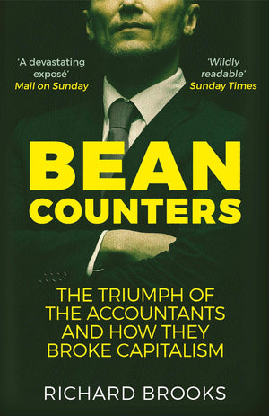 Bean Counters: The Triumph Of The Accountants And How They Broke Capitalism