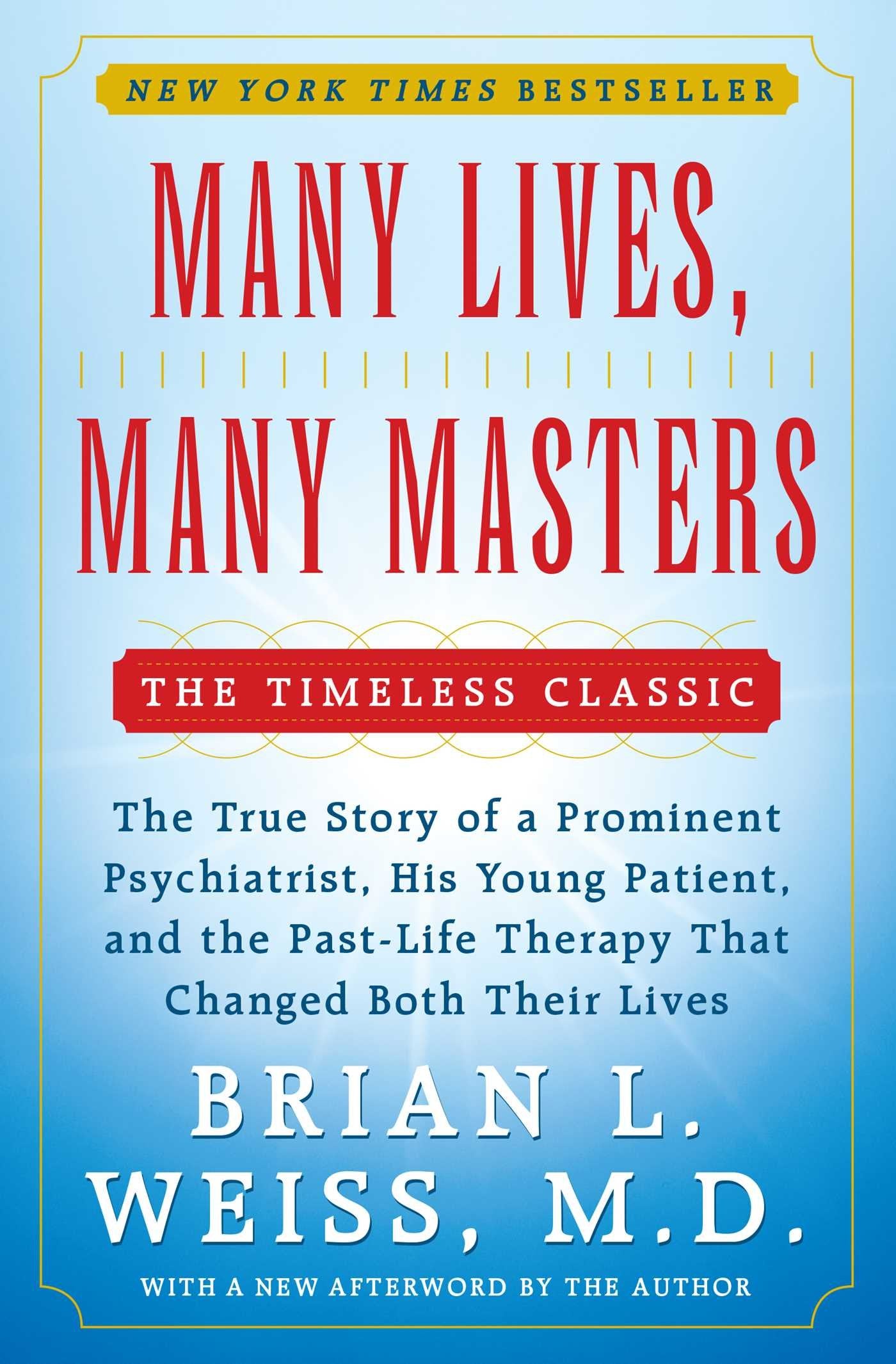 Many Lives, Many Masters: The True Story of a Prominent Psychiatrist, His Young Patient, and the PastLife Therapy That Changed ,New
