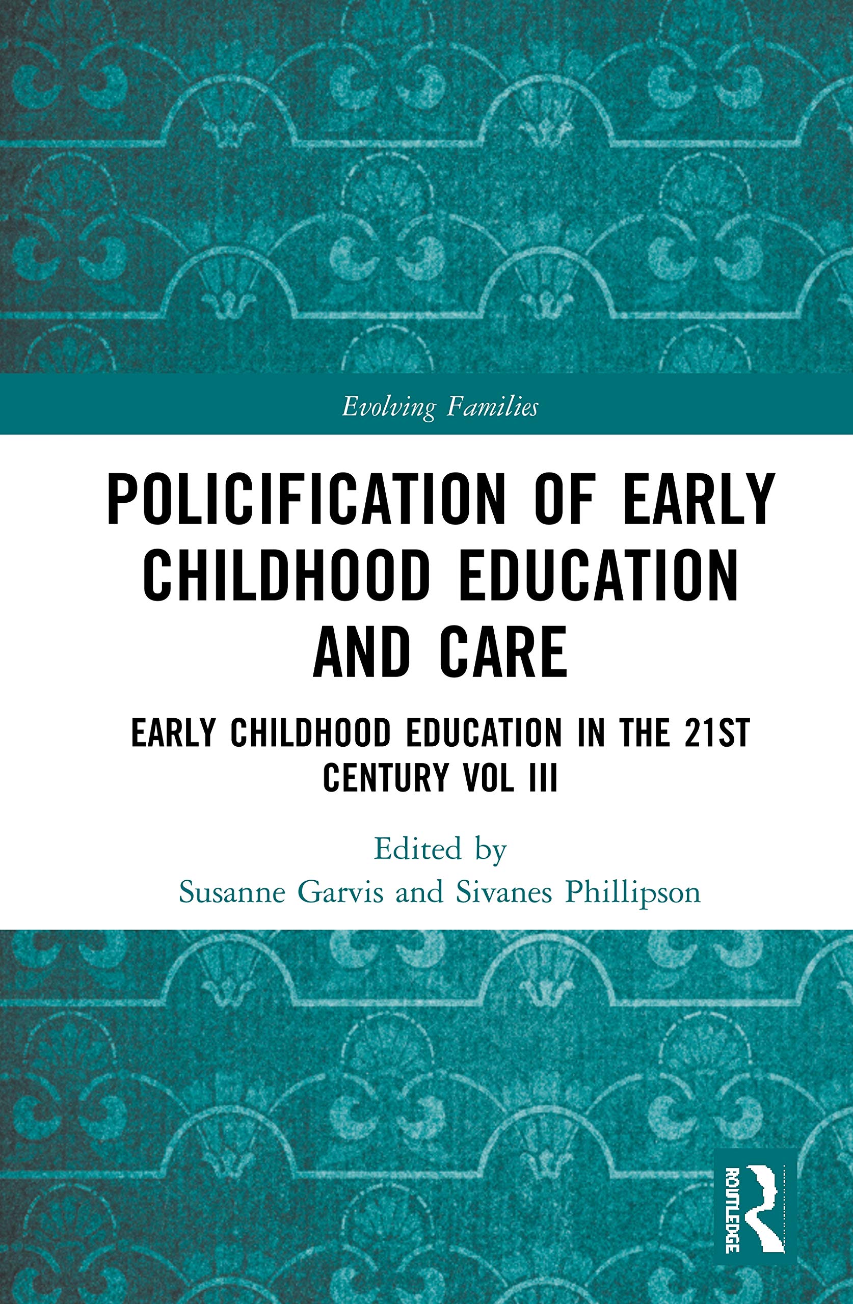 Policification of Early Childhood Education and Care: Early Childhood Education in the 21st Century Vol III (Evolving Families),Used