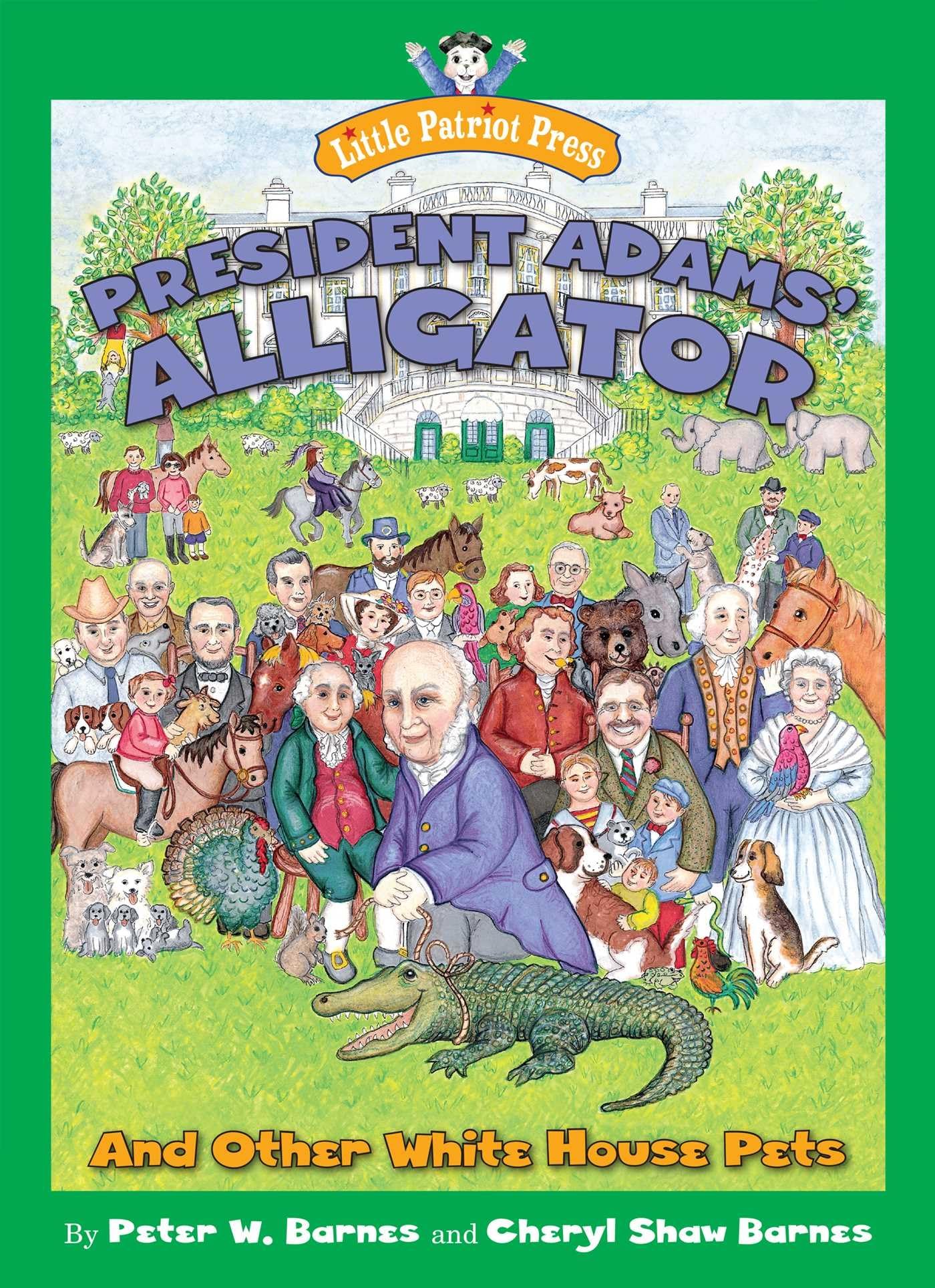 President Adams' Alligator: And Other White House Pets (Little Patriot Press),Used