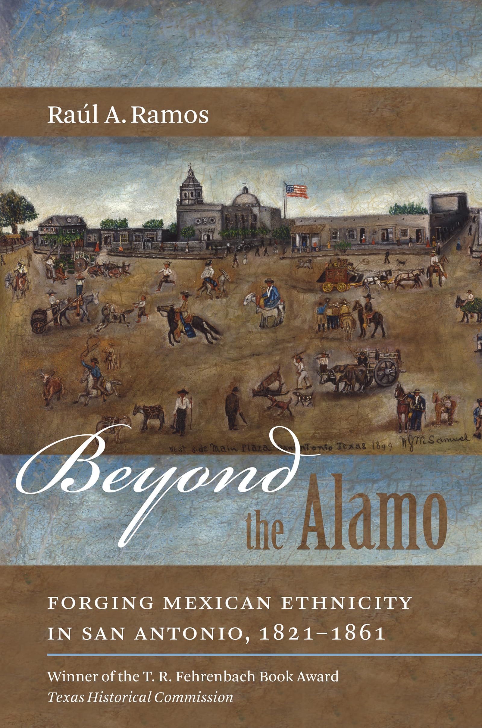 Beyond The Alamo: Forging Mexican Ethnicity In San Antonio, 18211861,Used