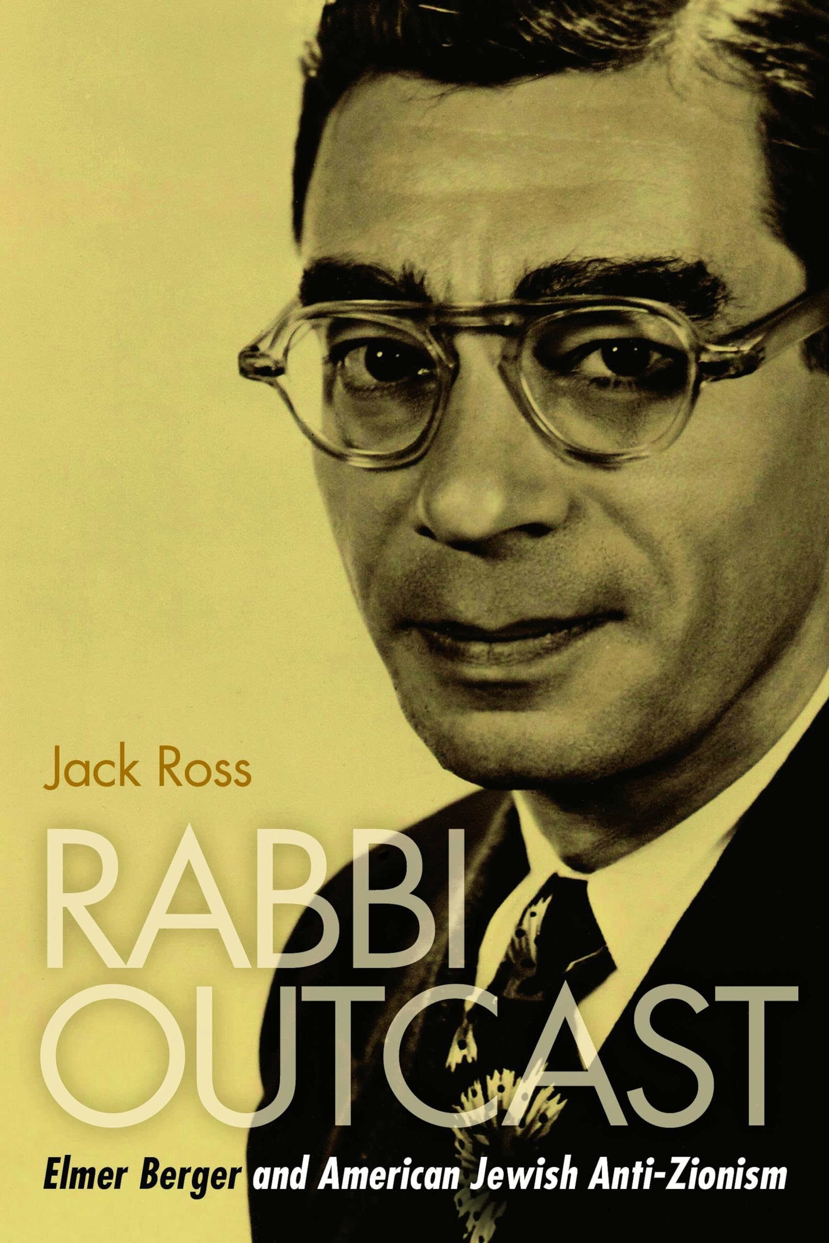 Rabbi Outcast: Elmer Berger and American Jewish AntiZionism,Used