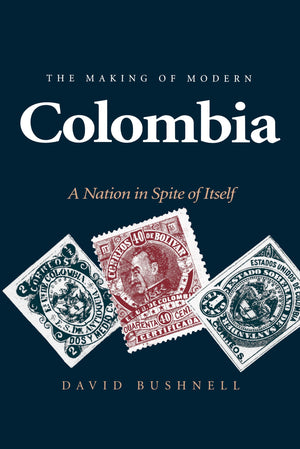 The Making Of Modern Colombia: A Nation In Spite Of Itself,New