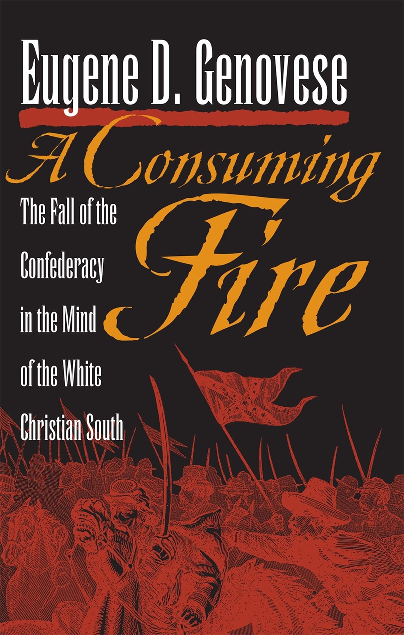 A Consuming Fire: The Fall Of The Confederacy In The Mind Of The White Christian South (Mercer University Lamar Memorial Lecture,Used