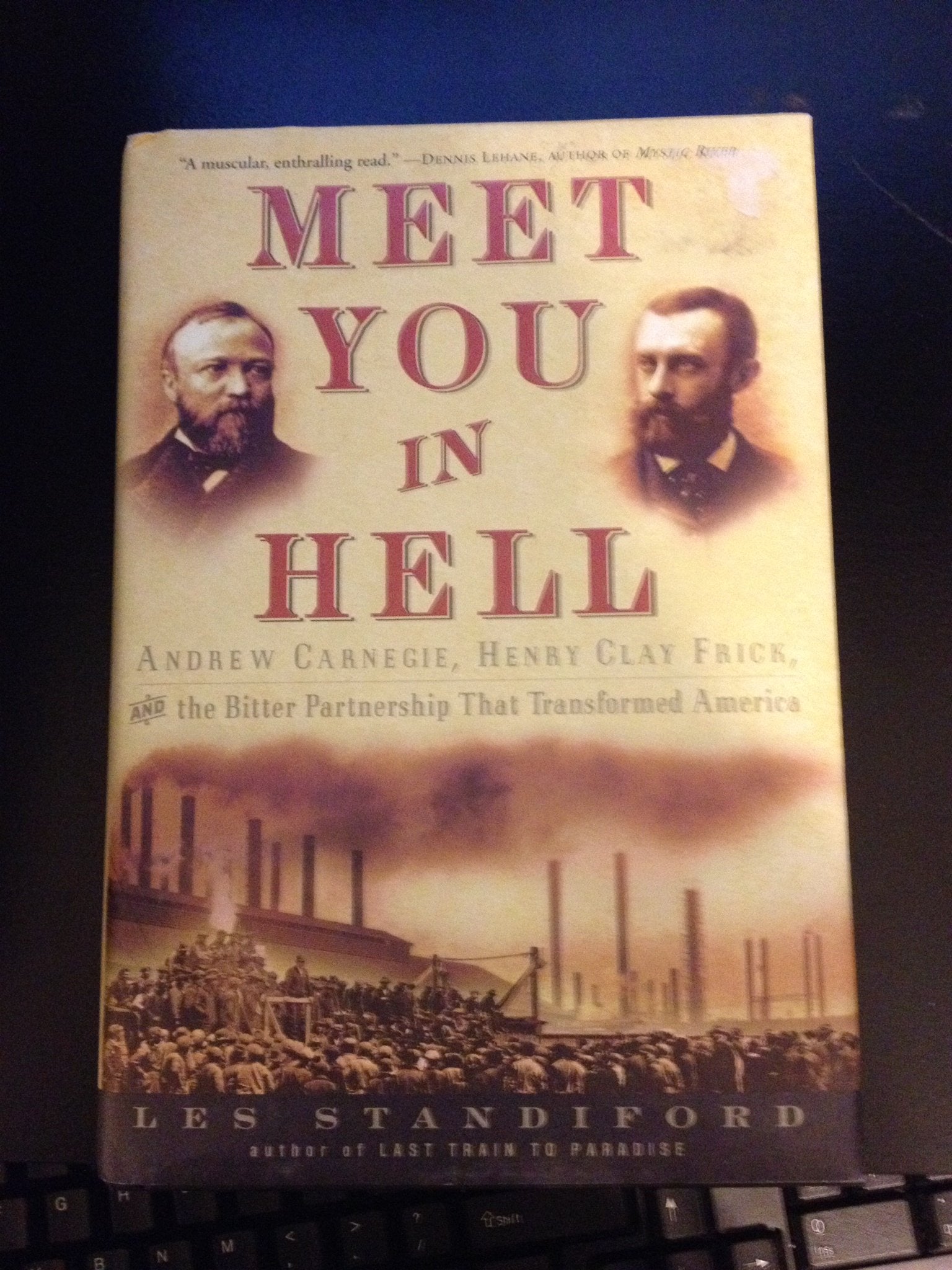 Meet You In Hell: Andrew Carnegie, Henry Clay Frick, And The Bitter Partnership That Transformed America