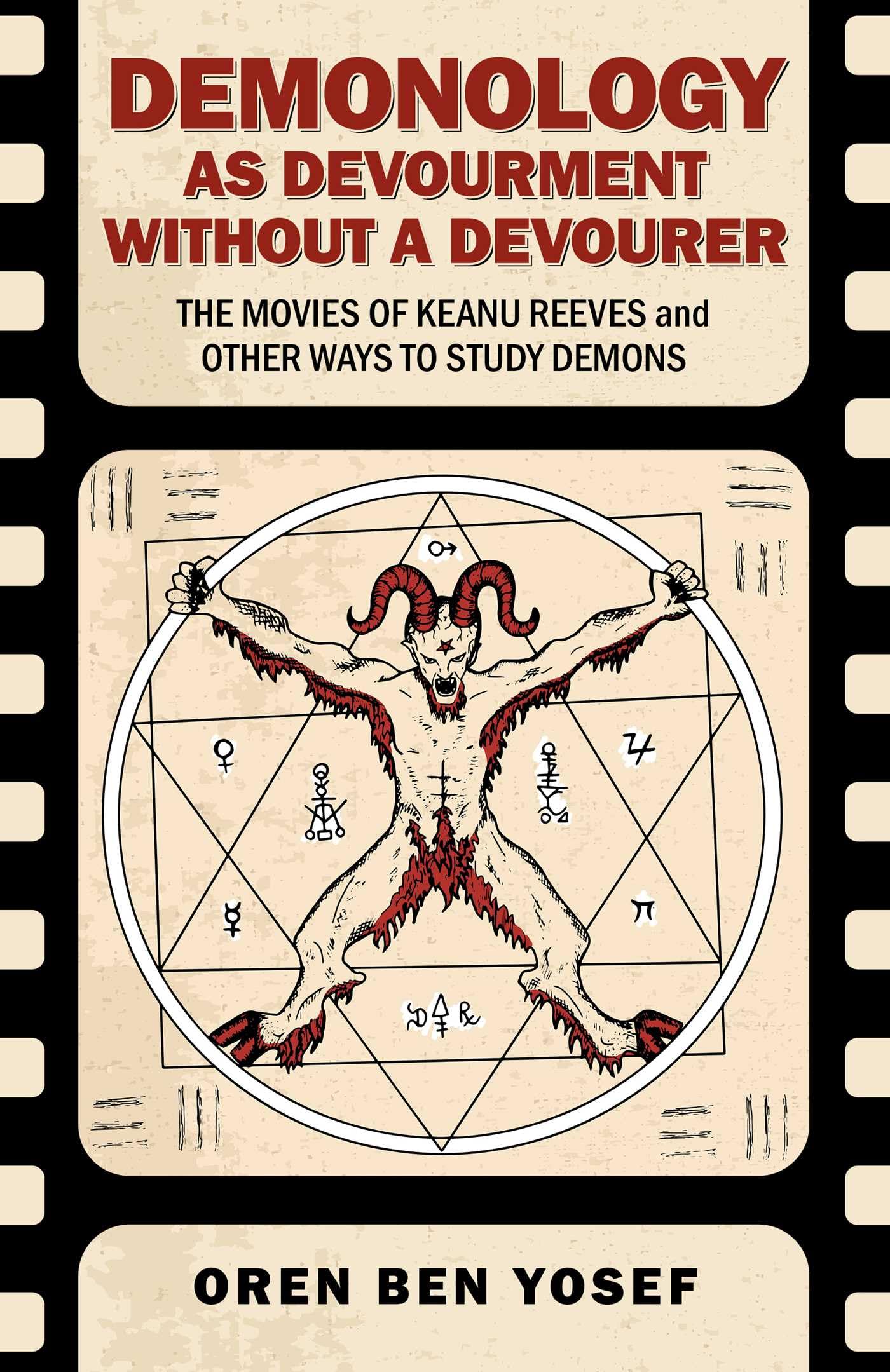 Demonology As Devourment Without A Devourer: The Movies Of Keanu Reeves And Other Ways To Study Demons