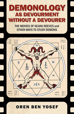 Demonology As Devourment Without A Devourer: The Movies Of Keanu Reeves And Other Ways To Study Demons
