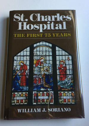 St. Charles Hospital, the first 75 years: St. Charles Hospital, its past, its present, from the early days as a children's home ,Used