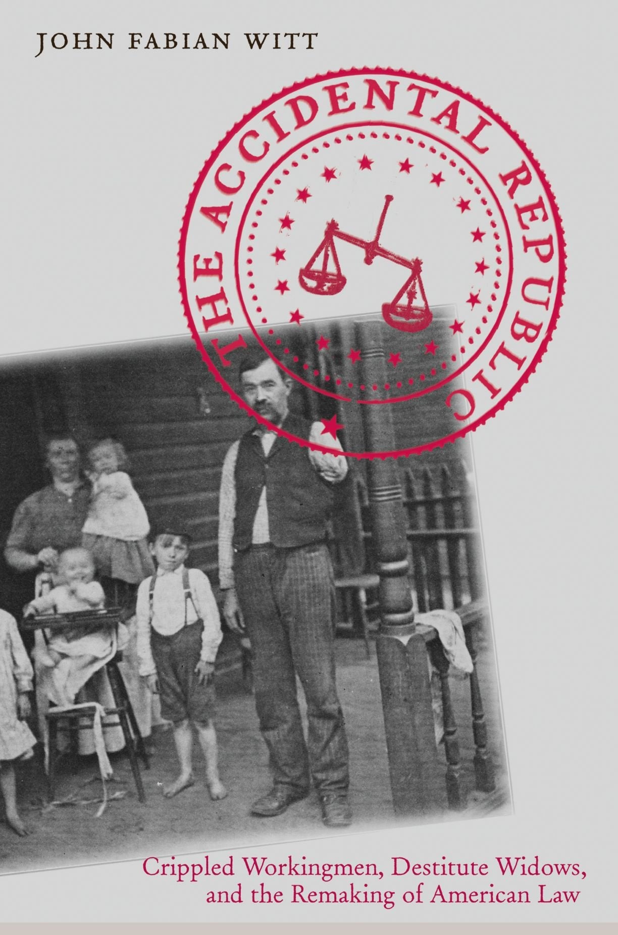 The Accidental Republic: Crippled Workingmen, Destitute Widows, and the Remaking of American Law,Used