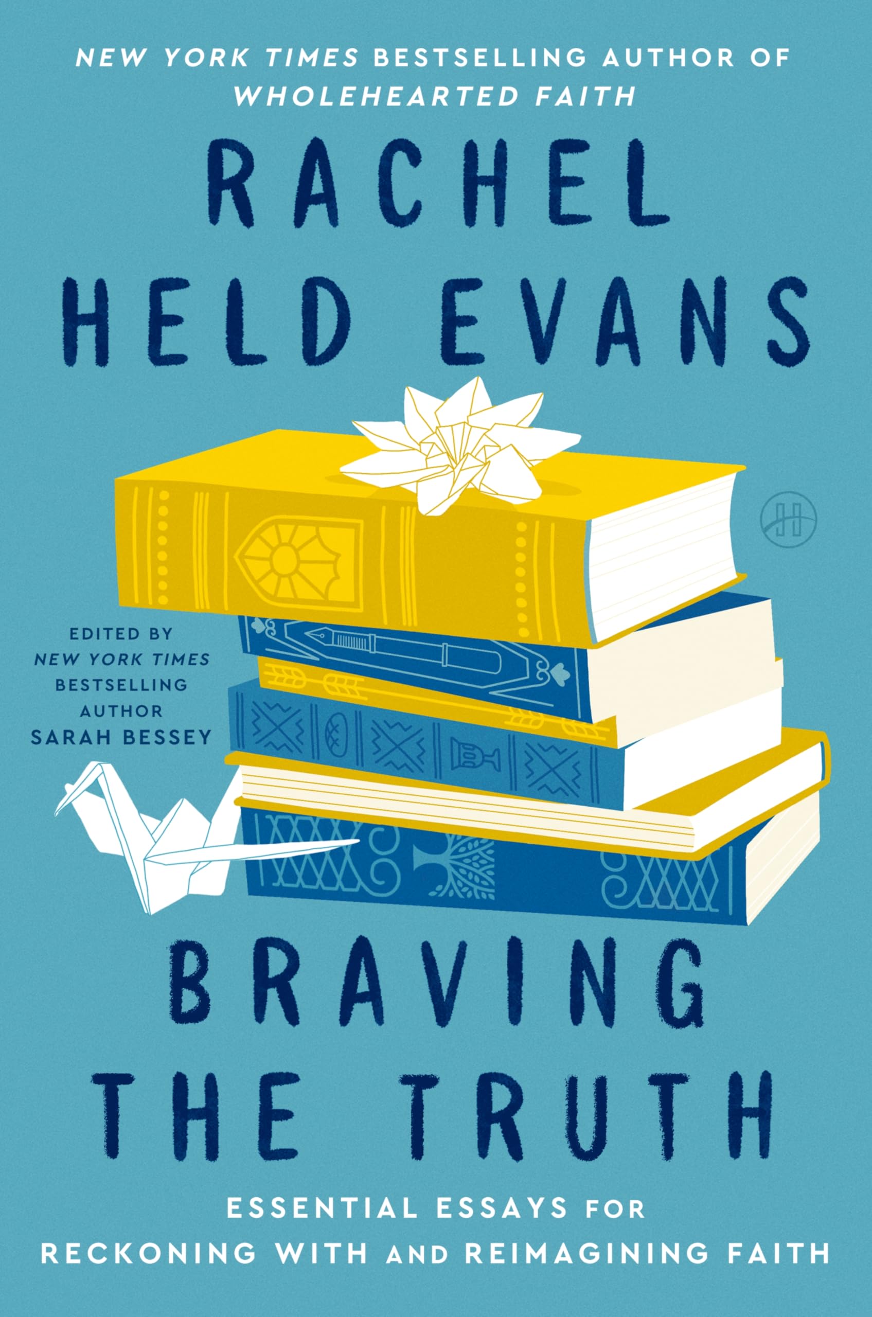 Braving The Truth: Essential Essays For Reckoning With And Reimagining Faith  An Influential Treasury To Validate Questions And