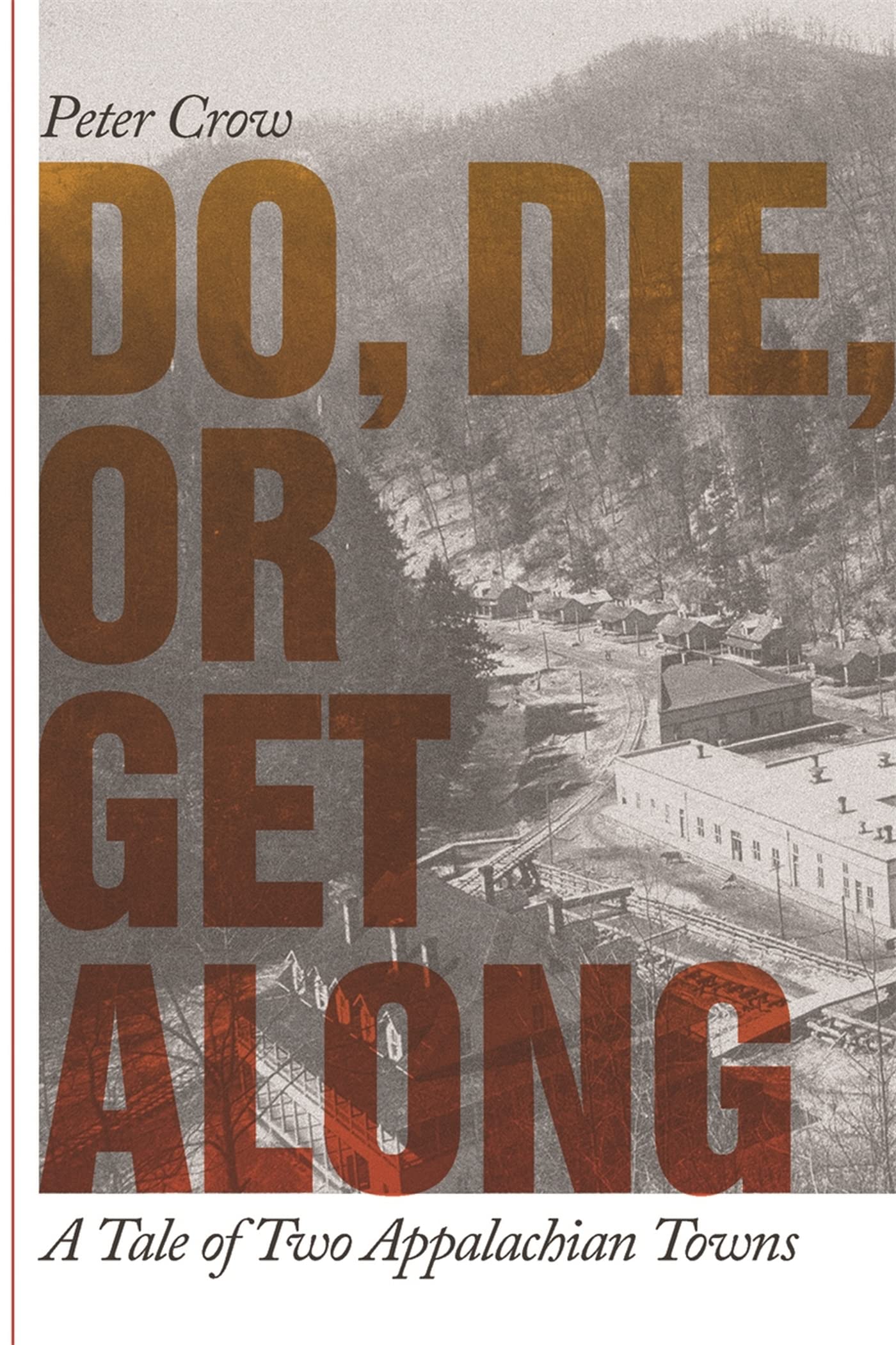 Do, Die, Or Get Along: A Tale Of Two Appalachian Towns,New