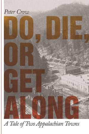 Do, Die, Or Get Along: A Tale Of Two Appalachian Towns,New